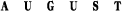 August